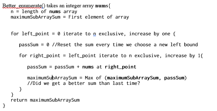 Better enumerate() takes an integer array nums n = length of nums array maximumSubArraySum = First element of array for left_