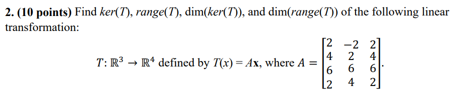 Solved 2. (10 points) Find ker(T),range(T),dim(ker(T)), and | Chegg.com