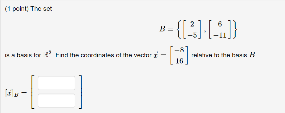 Solved (1 Point) The Set B={[2−5],[6−11]} Is A Basis For R2. | Chegg.com