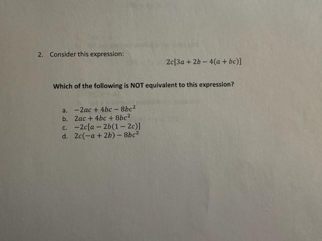 Solved 2. Consider this expression: 2c[3a+2b−4(a+bc)] Which | Chegg.com