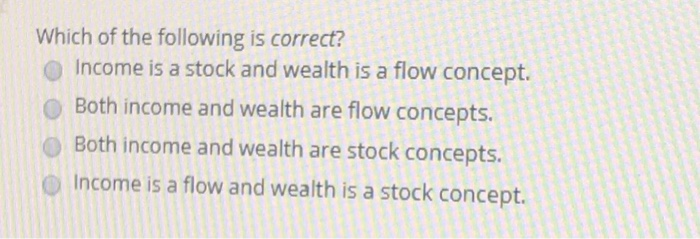 Solved Which Of The Following Is Correct O Income Is A Chegg