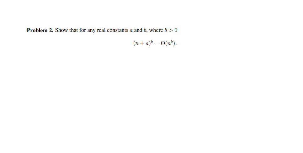 Solved Problem 2. Show that for any real constants a and b, | Chegg.com