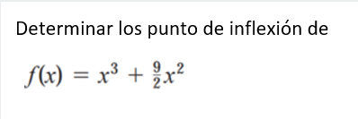 Determinar los punto de inflexión de \[ f(x)=x^{3}+\frac{9}{2} x^{2} \]