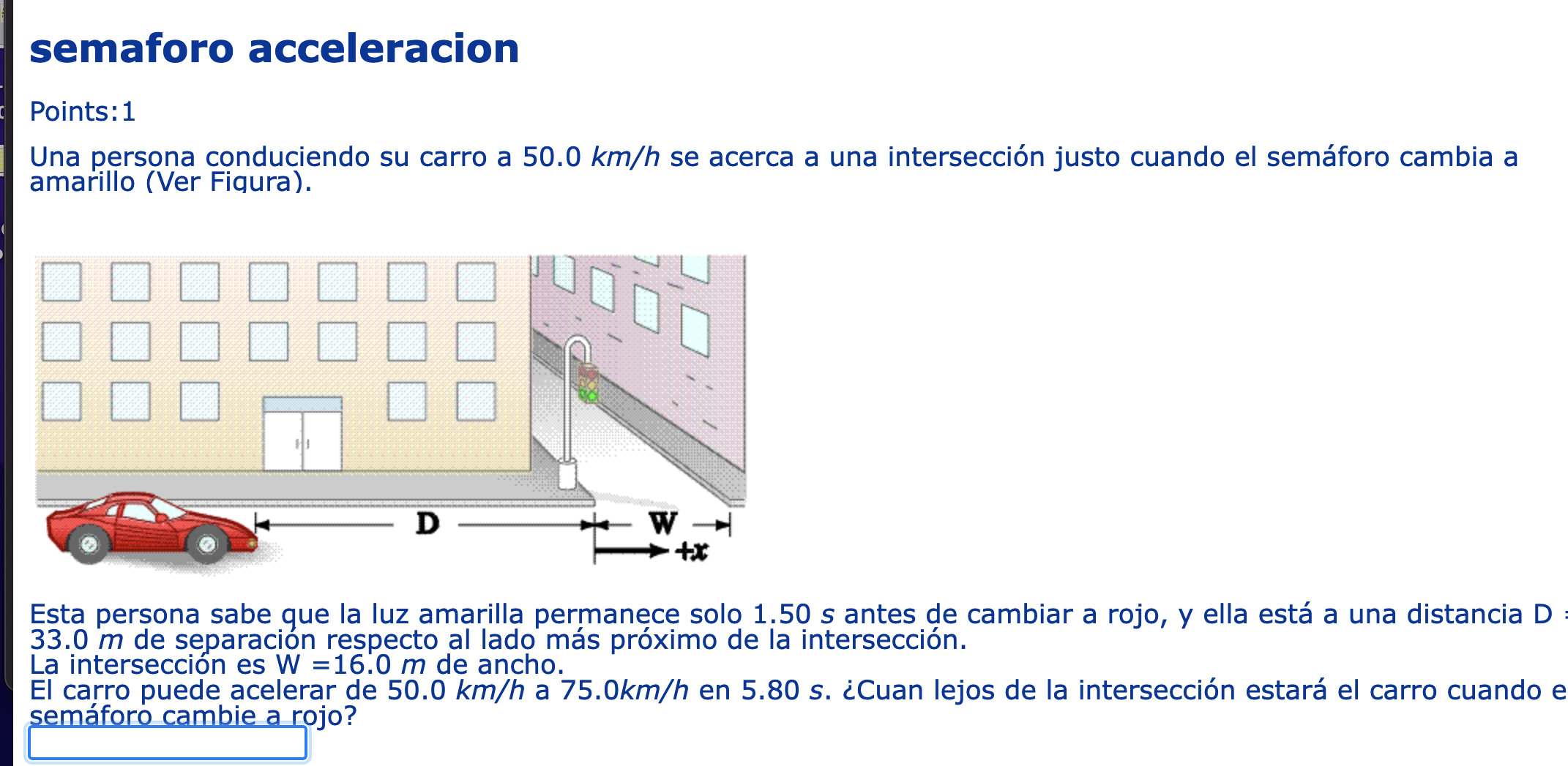 semaforo acceleracion Points: 1 Una persona conduciendo su carro a \( 50.0 \mathrm{~km} / \mathrm{h} \) se acerca a una inter