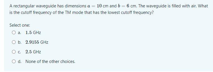 Solved A rectangular waveguide has dimensions a = 10 cm and | Chegg.com