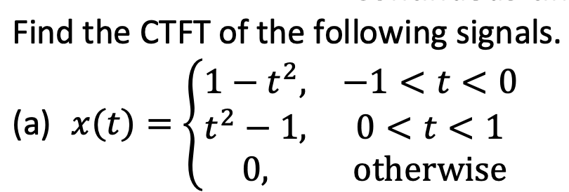 Solved - Find the CTFT of the following signals. (1 - t?, -1 | Chegg.com