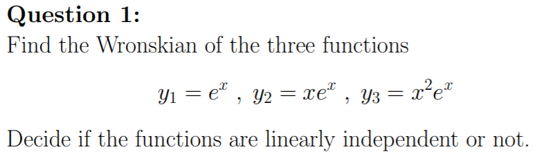 Solved Question 1: Find the Wronskian of the three functions | Chegg.com