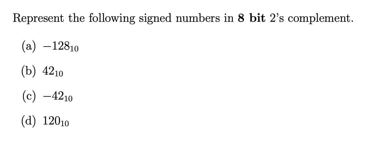 Solved Represent the following signed numbers in 8 ﻿bit 2's | Chegg.com