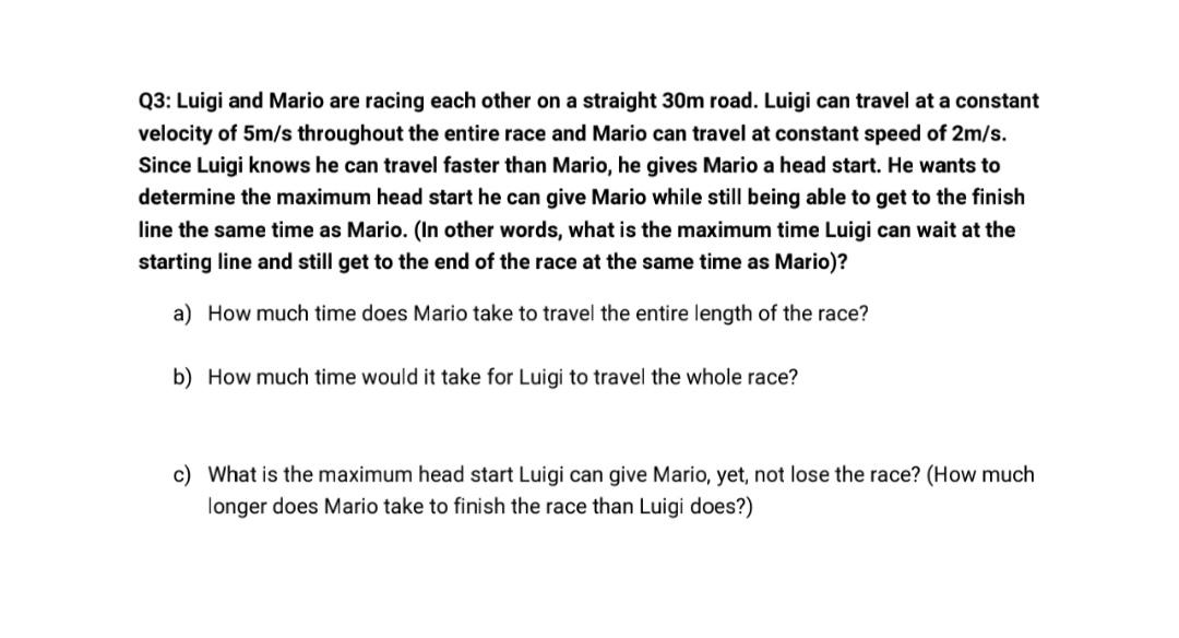 Solved Q3: Luigi and Mario are racing each other on a | Chegg.com