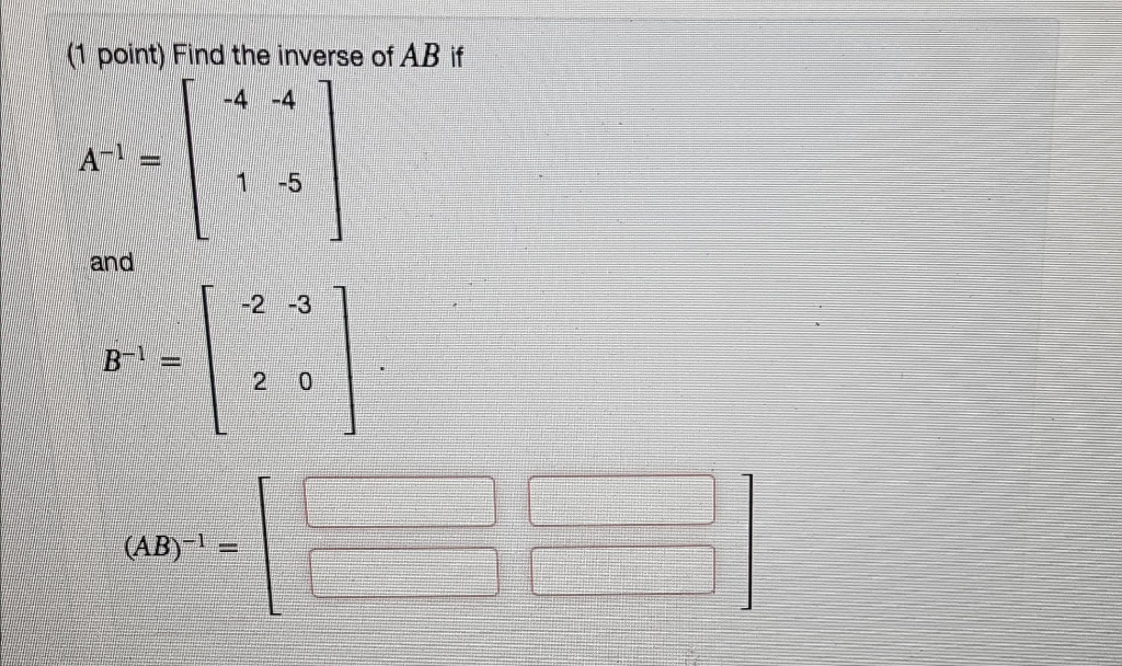 Solved (1 point) Find the inverse of AB if and (AB)- | Chegg.com