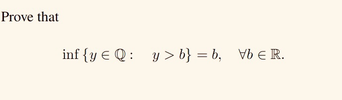 Solved Prove that inf{y∈Q:y>b}=b | Chegg.com