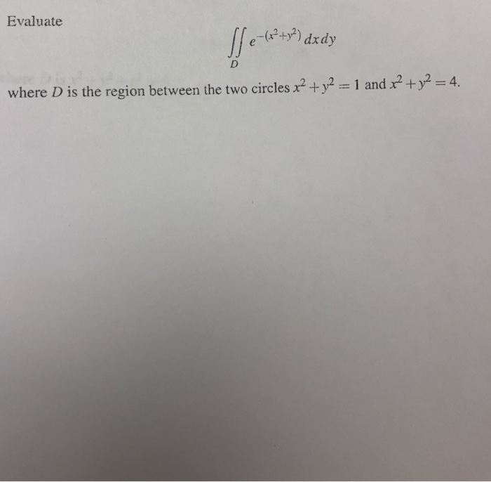 Solved Evaluate 4 where D is the region between the two | Chegg.com