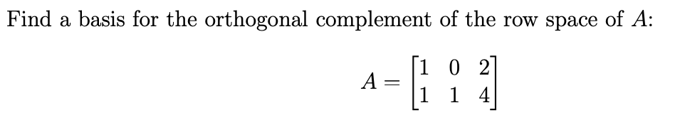 Solved Find a basis for the orthogonal complement of the row | Chegg.com
