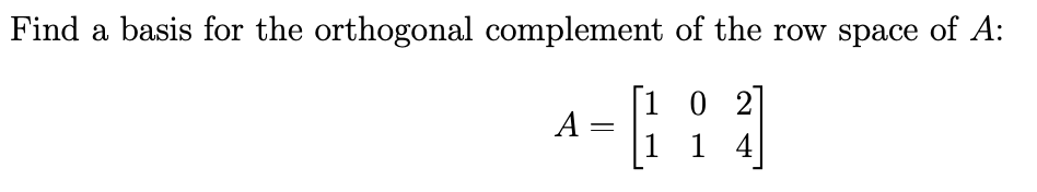 Solved Find a basis for the orthogonal complement of the row