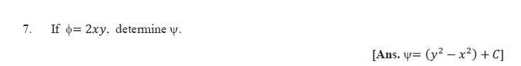 7. If \( \phi=2 x y \), determine \( \psi \). [Ans. \( \psi=\left(y^{2}-x^{2}\right)+C \) ]