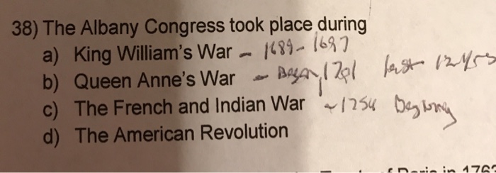 Solved The Albany Congress took place during a) King | Chegg.com