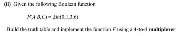 Solved (ii) Given the following Boolean function F(A,B,C)= | Chegg.com
