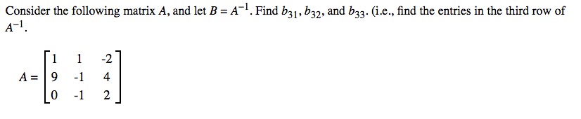 Solved Consider the following matrix A, and let B = A-!. | Chegg.com