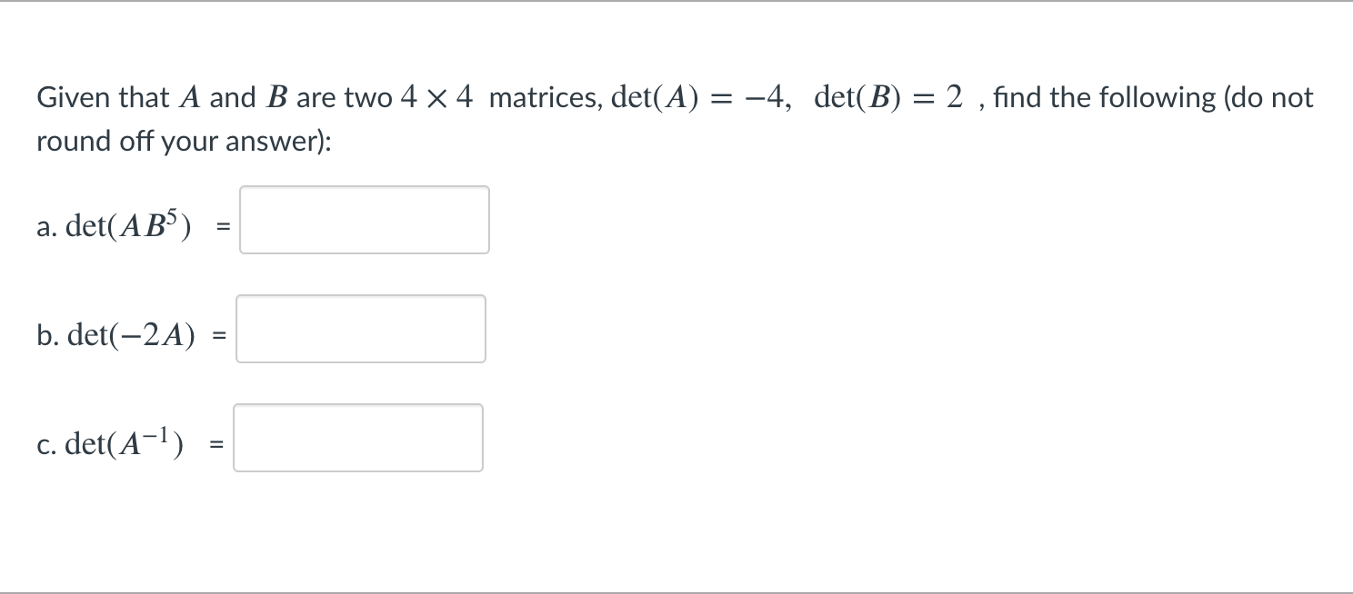 Solved Given That A And B Are Two 4 X 4 Matrices, Det(A) = | Chegg.com