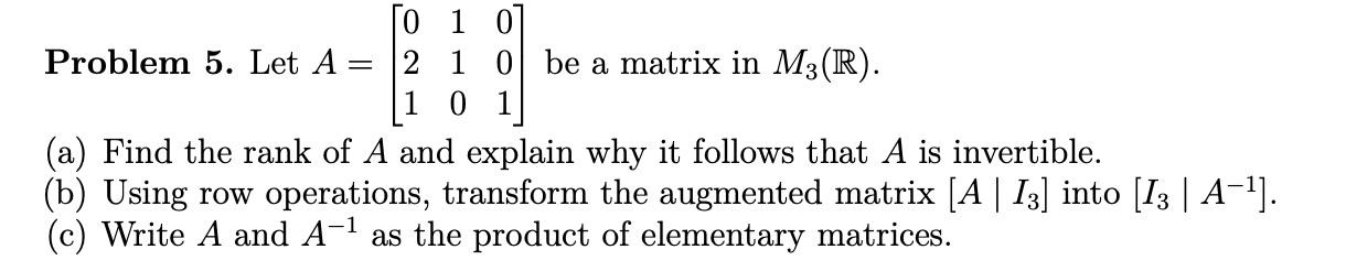 Solved Problem 5. Let A=⎣⎡021110001⎦⎤ be a matrix in M3(R) | Chegg.com