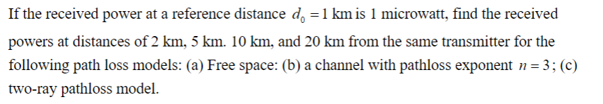 Solved If the received power at a reference distance d0=1km | Chegg.com
