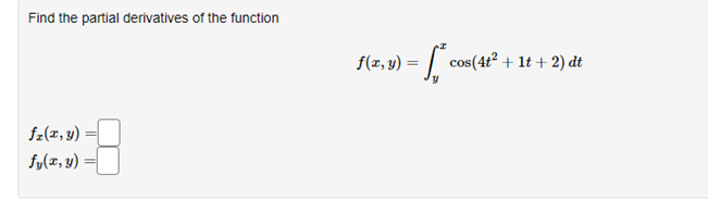 Find the partial derivatives of the function \[ f(x, y)=\int_{y}^{x} \cos \left(4 t^{2}+1 t+2\right) d t \] \[ \begin{array}{