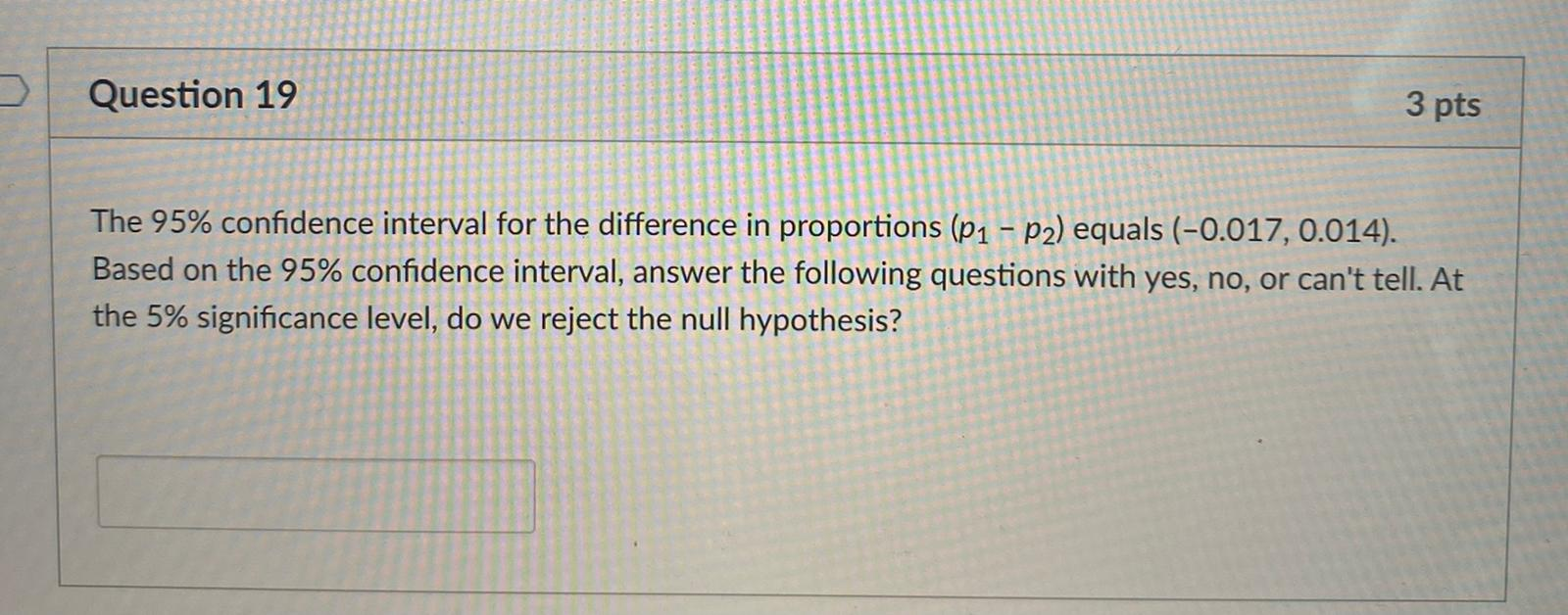 Solved Question 19 3 pts The 95% confidence interval for the | Chegg.com
