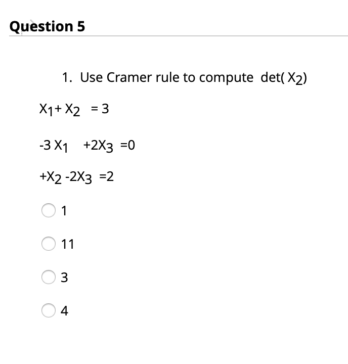 Solved Question 5 1. Use Cramer rule to compute det(X2) X1 +