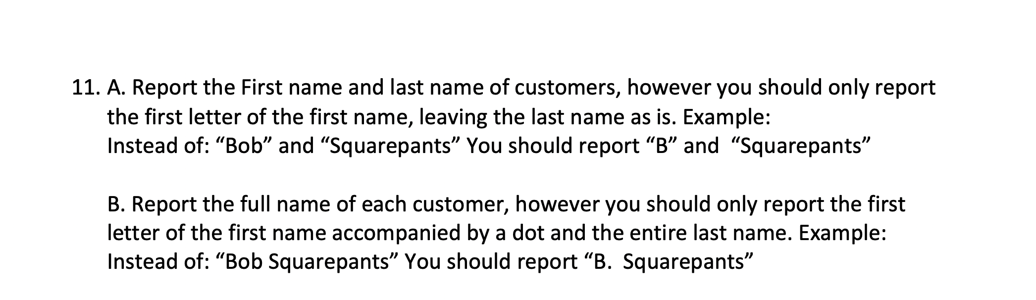 11. A. Report the First name and last name of customers, however you should only report the first letter of the first name, l