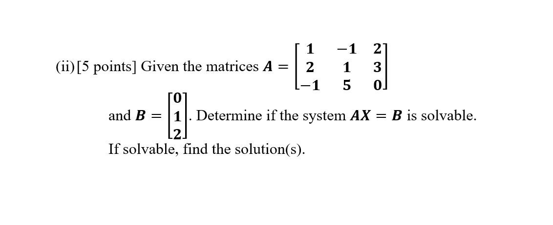 Solved (ii) [5 points] Given the matrices A 1 2 = -1 1 5 2 3 | Chegg.com