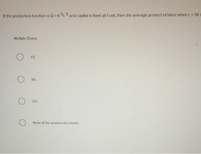 Solved If the production function is Q -K5L 5 and capital is | Chegg.com