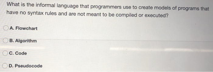 Solved What is the informal language that programmers use to | Chegg.com