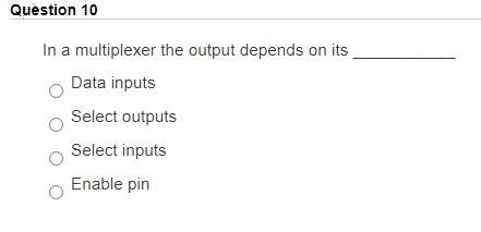 Question 10 In A Multiplexer The Output Depends On Chegg Com