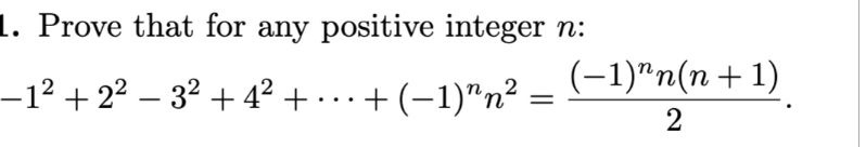 Solved 1. Prove that for any positive integer n: −−1² + 2² − | Chegg.com