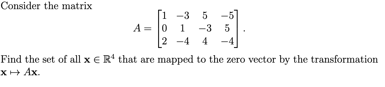 Solved Consider The Matrix 1 -3 5 A= 0 1 -3 5 2 -4 4 -4 Find | Chegg.com