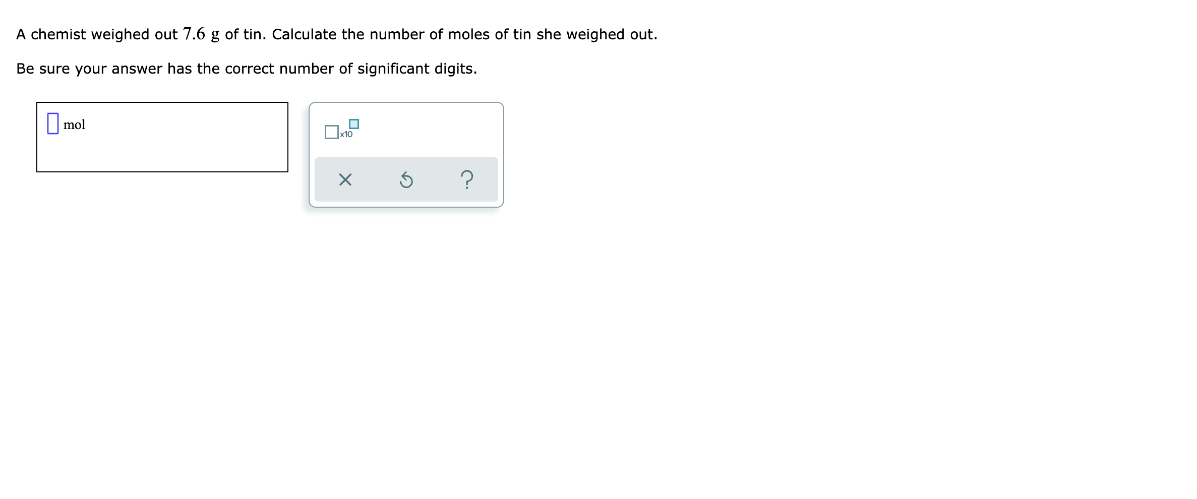 Solved A chemist weighed out 7.6 g of tin. Calculate the | Chegg.com