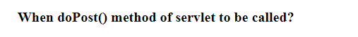 Solved When do Post() method of servlet to be called? | Chegg.com