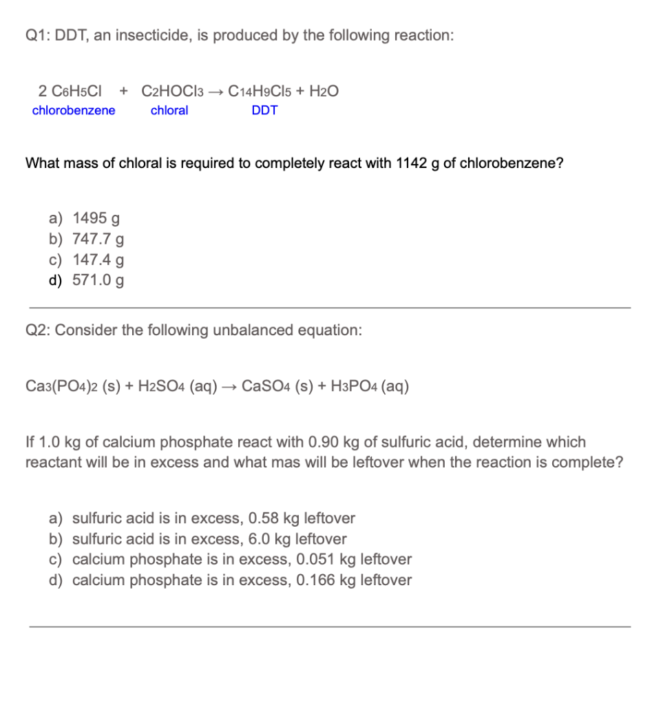 Q1: DDT, an insecticide, is produced by the following reaction:
\[
\underset{\text { chlorobenzene }}{2 \mathrm{C}_{6} \mathr