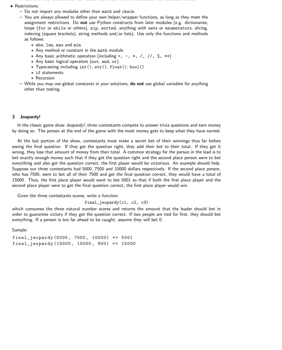 • Restrictions: - Do not import any modules other than math and check. - You are always allowed to define your own helper wra