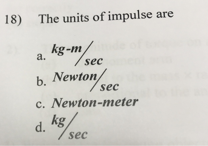 Solved 18) The Units Of Impulse Are Kg-m A. Sec B, Newton C. | Chegg.com