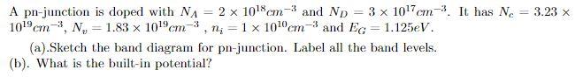 Solved A pn-junction is doped with NA = 2 x 1018 cm3 and Np | Chegg.com