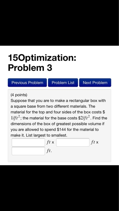 optimization: find largest volume of a box given... Solved 15Optimization: Problem 3 Previous Problem Problem | Chegg.com