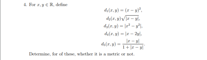 4. For \( x, y \in \mathbb{R} \), define \[ \begin{array}{c} d_{1}(x, y)=(x-y)^{2}, \\ d_{2}(x, y) \sqrt{|x-y|}, \\ d_{3}(x,