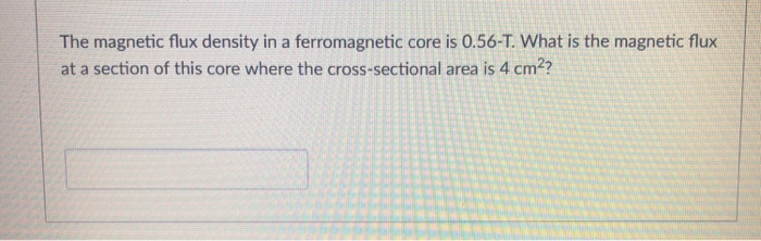 Solved The magnetic flux density in a ferromagnetic core is | Chegg.com