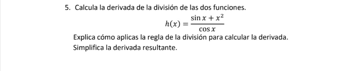 Solved 5. Calcula la derivada de la división de las dos | Chegg.com