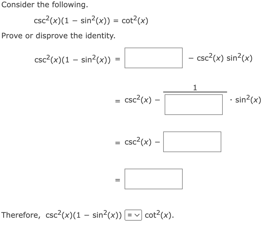 Solved Consider the following. csc2(x)(1−sin2(x))=cot2(x)