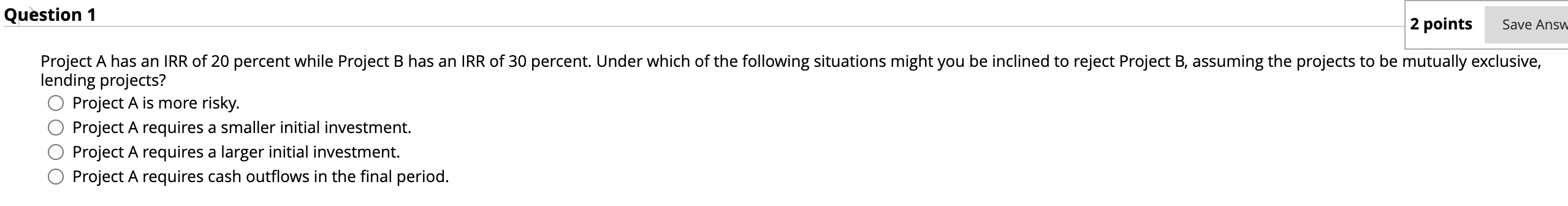 Solved Question 1 2 points Save Answ Project A has an IRR of | Chegg.com
