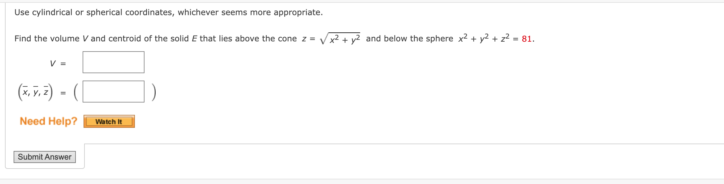 Solved Use cylindrical or spherical coordinates, whichever | Chegg.com