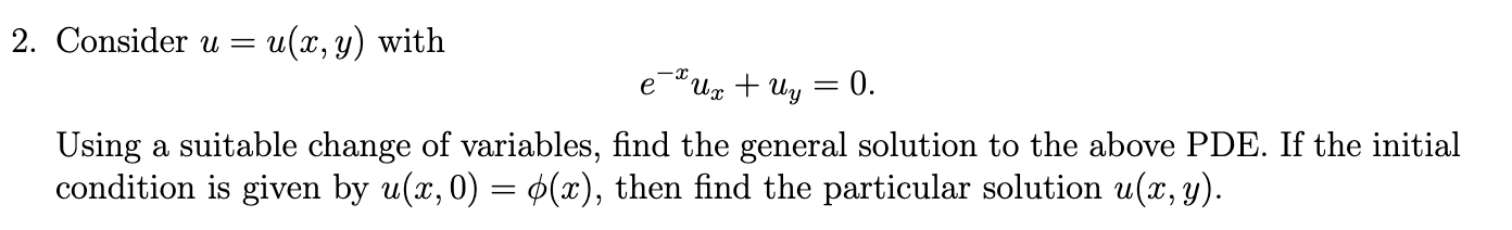 Solved Consider u=u(x,y) with e−xux+uy=0 Using a suitable | Chegg.com