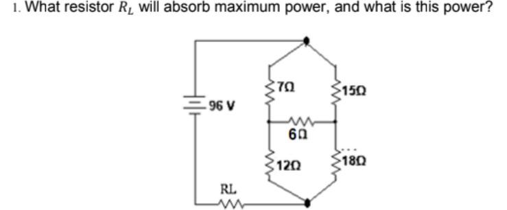 Solved 1. What resistor RL will absorb maximum power, and | Chegg.com